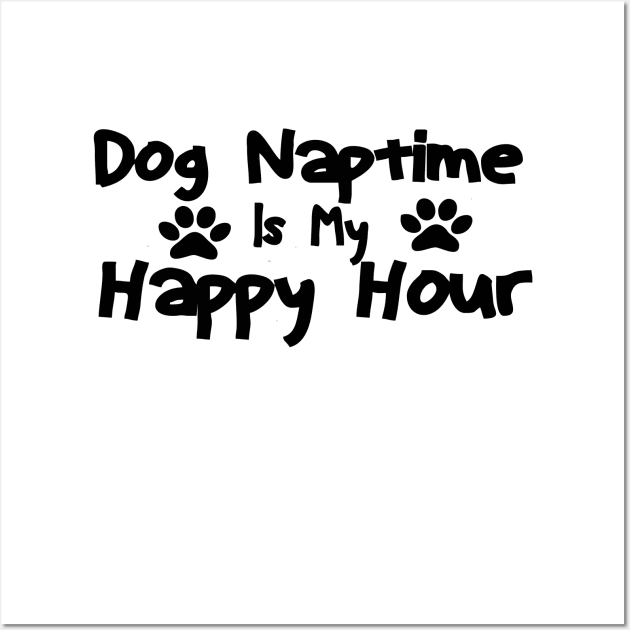 dog naptime is my happy hour Wall Art by Vortex.Merch